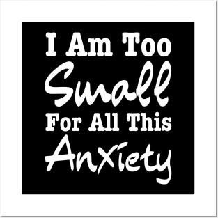 I Am Too Small For All This Anxiety-Mental Health Posters and Art